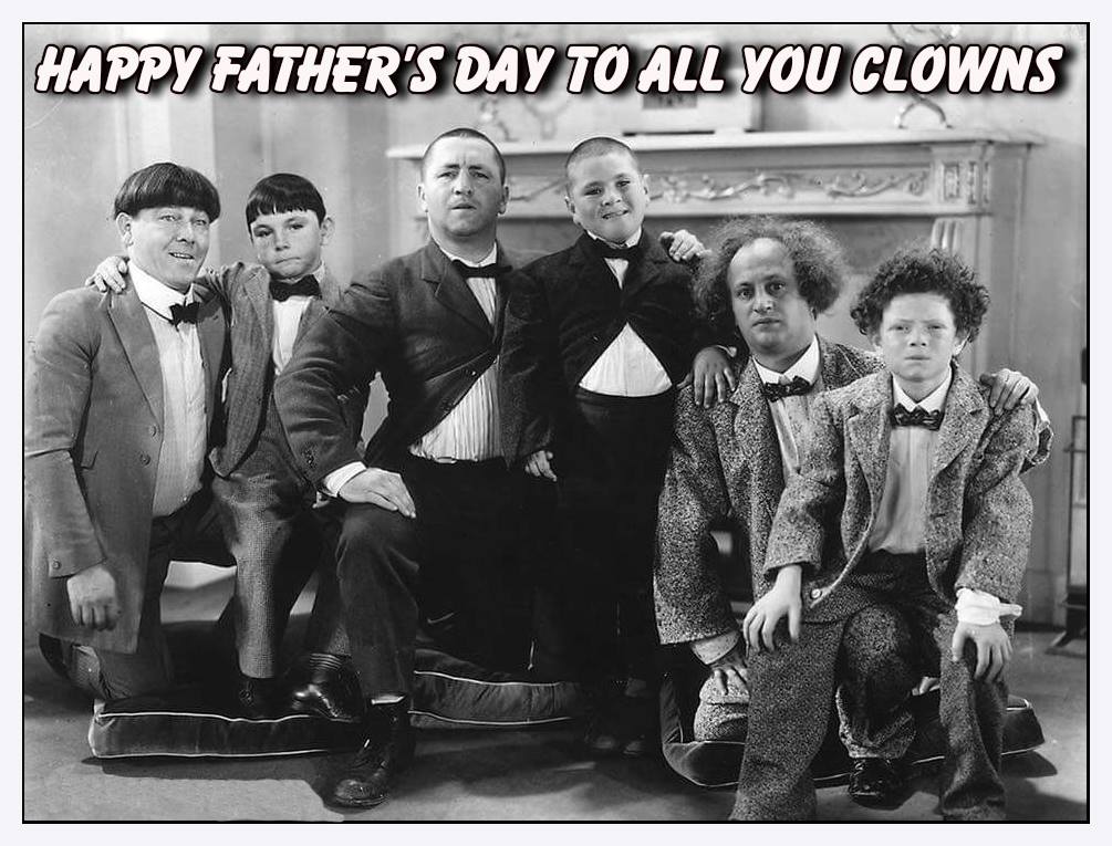 Happy Father's Day to all you clowns